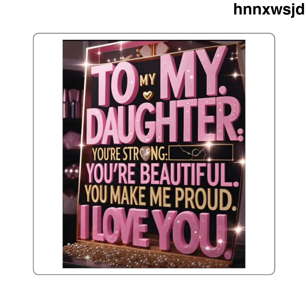 Square Sticker, ’To My Daughter I Love You’ Sentimental Gift - 2’’ × 2’’ / White - Paper products